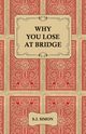 Why You Lose at Bridge, Simon S. J.