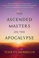 The Ascended Masters on the Apocalypse, Newbegin Terry L.