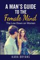 A Man's Guide  to the Female Mind, Bryans Kara