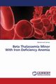Beta Thalassemia Minor With Iron Deficiency Anemia, Usman Muhammad