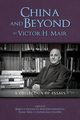 China and Beyond by Victor H. Mair, Mair Victor H.