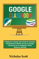 Google Classroom 2020 and Beyond, Scott Nicholas