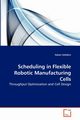 Scheduling in Flexible Robotic Manufacturing Cells, Gltekin Hakan