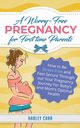 A Worry-Free Pregnancy For First Time Parents, Carr Harley