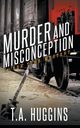Murder and Misconception, Huggins T.A.