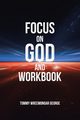 Focus on God and Workbook, George Tommy Wreemongar