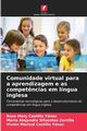 Comunidade virtual para a aprendizagem e as compet?ncias em lngua inglesa, Castillo Ynac Roos Mery