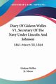 Diary Of Gideon Welles V1, Secretary Of The Navy Under Lincoln And Johnson, Welles Gideon