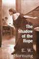 The Shadow of the Rope, Hornung E. W.