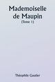 Mademoiselle de Maupin  ( Tome 1), Gautier Thophile