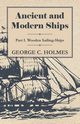 Ancient and Modern Ships - Part I. Wooden Sailing-Ships, Holmes George C.