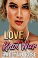 Love, Knot War, Rose Raelynn