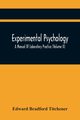 Experimental Psychology; A Manual Of Laboratory Practice (Volume Ii), Bradford Titchener Edward