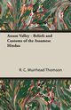 Assam Valley - Beliefs and Customs of the Assamese Hindus, Thomson R. C. Muirhead
