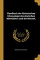 Handbuch der Historischen Chronologie des deutschen Mittelalters und der Neuzeit., Grotefend Hermann