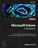 Microsoft Intune Cookbook, Taylor Andrew