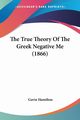 The True Theory Of The Greek Negative Me (1866), Hamilton Gavin