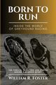 Born to Run-Inside the World of Greyhound Racing, William R. Foster