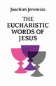 The Eucharistic Words of Jesus, Jeremias Joachim