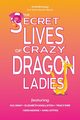 The Secret Lives of Crazy Dragon Ladies, 