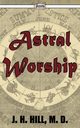 Astral Worship, Hill J. H.