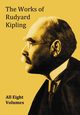 The Works of Rudyard Kipling - 8 Volumes from the Complete Works in One Edition, Kipling Rudyard