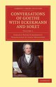 Conversations of Goethe with Eckermann and Soret - Volume 1, Eckermann Johann Peter