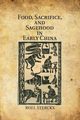 Food, Sacrifice, and Sagehood in Early China, Sterckx Roel