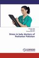 Stress in lady doctors of Peshawar Pakistan, Afridi Ambreen