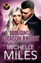 Seducing the Dragon Knight, Miles Michelle