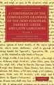 A Compendium of the Comparative Grammar of the Indo-European, Sanskrit, Greek and Latin Languages, Schleicher August