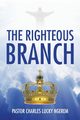 THE RIGHTEOUS BRANCH, Ngerem Pastor Charles Lucky