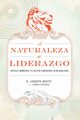 La Naturaleza del Liderazgo = The Nature of Leadership, White B. Joseph