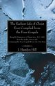 The Earliest Life of Christ Ever Compiled from the Four Gospels, Hill J. Hamlyn
