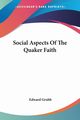 Social Aspects Of The Quaker Faith, Grubb Edward