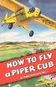 How To Fly a Piper Cub, Aircraft Inc. Piper