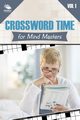 Crossword Time for Mind Masters Vol 1, Speedy Publishing LLC