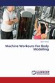 Machine Workouts for Body Modelling, Chirazi Marin