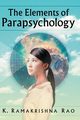Elements of Parapsychology, Rao K  Ramakrishna