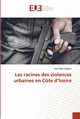 Les racines des violences urbaines en Cte d'Ivoire, Segoun Jean-Marc
