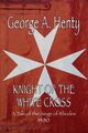 Knight of the White Cross, Henty George A.