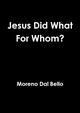 Jesus Did What For Whom?, Dal Bello Moreno