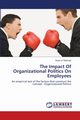 The Impact Of Organizational Politics On Employees, Rehman Ihsan ur