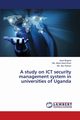 A study on ICT security management system in universities of Uganda, Bogere Ayub