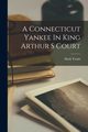 A Connecticut Yankee In King Arthur S Court, Twain Mark