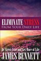 Eliminate Stress from Your Daily Life, Bennett James