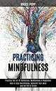 Practicing Mindfulness, Popp Bruce