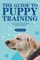 The Guide to Puppy Training, Barger Evelyn