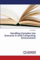 Handling Complex Use Scenario in Grid Computing Environment, Gadhavi Lata