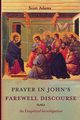 Prayer in John's Farewell Discourse, Adams Scott